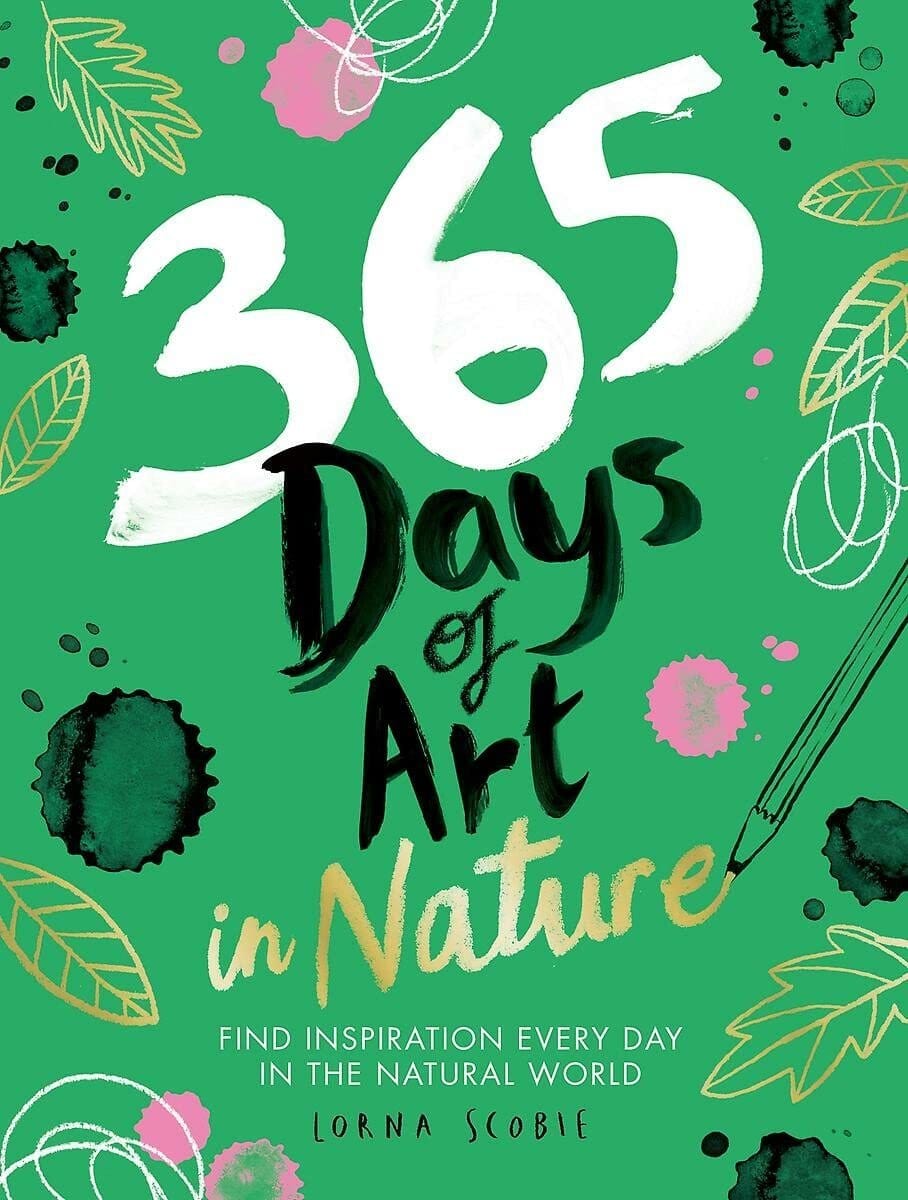 Carte 365 Days of Art in Nature, Lorna Scobie, Editie in Limba Engleza