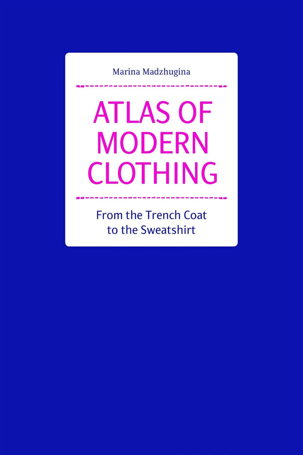 Carte Atlas of Modern Clothing, Marina Madzhugina, Editie in Limba Engleza