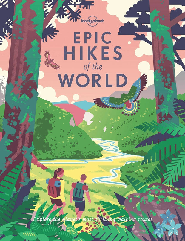 Carte Epic Hikes of the World, Daniel McCrohan & Oliver Berry, Editie in Limba Engleza