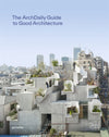 Carte The ArchDaily Guide to Good Architecture, ArchDaily & Gestalten, Editie in Limba Engleza