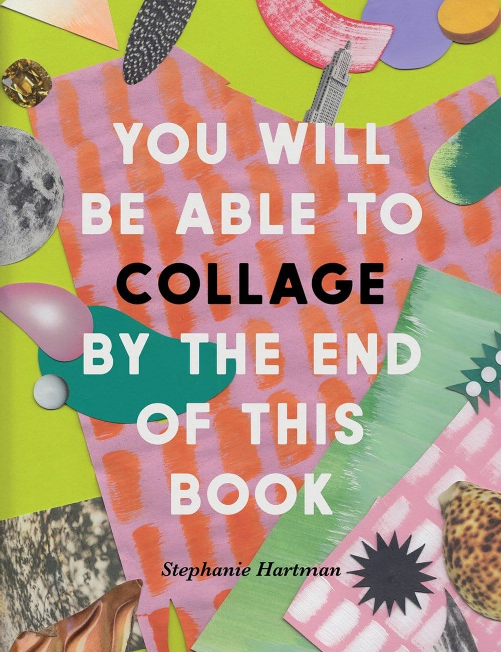 Carte You Will Be Able to Collage by the End of This Book, Stephanie Hartman, Editie in Limba Engleza